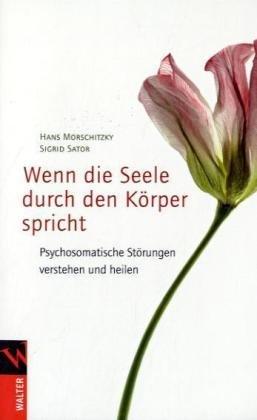 Wenn die Seele durch den Körper spricht: Psychosomatische Störungen verstehen und heilen