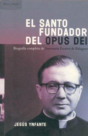 El santo fundador del Opus Dei : biografía completa de Josemaria Escrivà de Balaguer (Ares Y Mares)