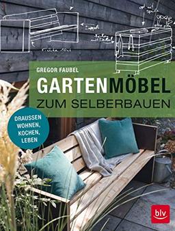 Gartenmöbel zum Selberbauen: Draußen wohnen, kochen, leben (BLV)