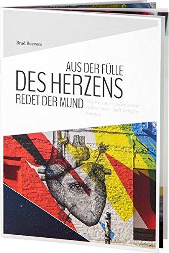 Aus der Fülle des Herzens redet der Mund: Wie wir unser Reden unter Gottes Herrschaft bringen können