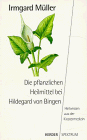 Die pflanzlichen Heilmittel bei Hildegard von Bingen. Heilwissen aus der Klostermedizin.