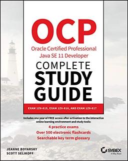 OCP Oracle Certified Professional Java SE 11 Developer Complete Study Guide: Exam 1Z0-815, Exam 1Z0-816, and Exam 1Z0-817