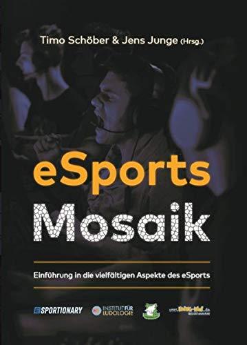 eSports Mosaik: Einführung in die vielfältigen Aspekte des eSports (Institut für Ludologie / Aktuelles aus Spielforschung und Spielwissenschaft)