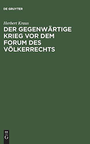 Der gegenwärtige Krieg vor dem Forum des Völkerrechts: Vortrag unter dem Titel "Völkerrechtliche Streiflichter zum gegenwärtige Kriege" in der Aula ... zu Dresden zugunsten der Rotes Kreuzes