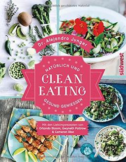 Clean Eating: Natürlich und gesund genießen - Mit den Lieblingsrezepten von Orlando Bloom, Gwyneth Paltrow & Cameron Diaz