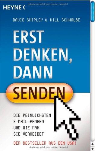 Erst denken, dann senden!: Die peinlichsten E-Mail-Pannen und wie man sie vermeidet