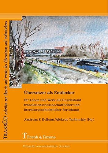 Übersetzer als Entdecker: Ihr Leben und Werk als Gegenstand translationswissenschaftlicher und literaturgeschichtlicher Forschung (TransÜD. Arbeiten ... und Praxis des Übersetzens und Dolmetschens)