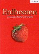 Erdbeeren. Vielseitig und lecker zubereiten