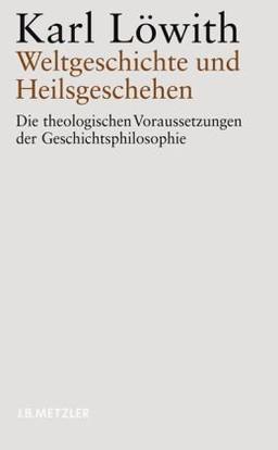 Weltgeschichte und Heilsgeschehen: Die theologischen Voraussetzungen der Geschichtsphilosophie