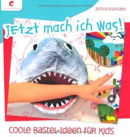 Jetzt mach ich was! Coole Bastel-Ideen für Kids