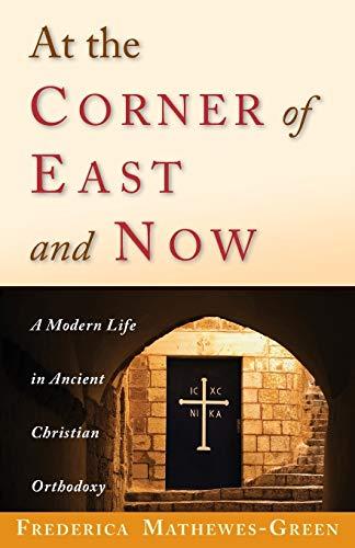 At the Corner of East and Now: A Modern Life in Ancient Christian Orthodoxy