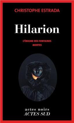 Hilarion. L'énigme des fontaines mortes : roman historique