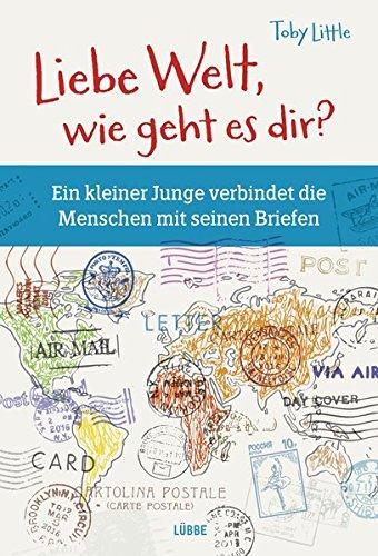 Liebe Welt, wie geht es dir?: Ein kleiner Junge verbindet die Menschen mit seinen Briefen