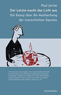 Der Letzte macht das Licht aus: Ein Essay über die Auslöschung der menschlichen Spezies