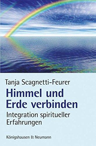 Himmel und Erde verbinden: Integration spiritueller Erfahrungen