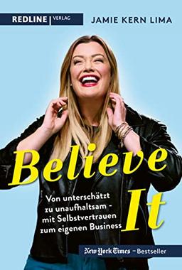 BELIEVE IT!: Von unterschätzt zu unaufhaltsam – mit Selbstvertrauen zum eigenen Business