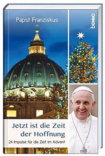 Jetzt ist die Zeit der Hoffnung: 24 Impulse für die Zeit im Advent