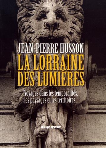 La Lorraine des Lumières: Voyages dans les temporalités, les paysages et les territoires...