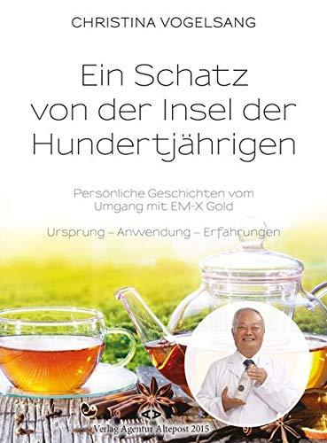 Ein Schatz von der Insel der Hundertjährigen: Persönliche Geschichten vom Umgang mit EM-X Gold. Ursprung - Anwendungen - Erfahrungen.