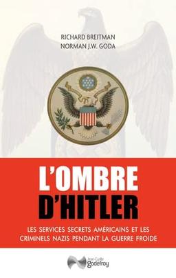 L'ombre d'Hitler : les services secrets américains et les criminels nazis pendant la guerre froide