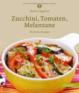 Zucchini, Tomaten, Melanzane. Die besten Rezepte