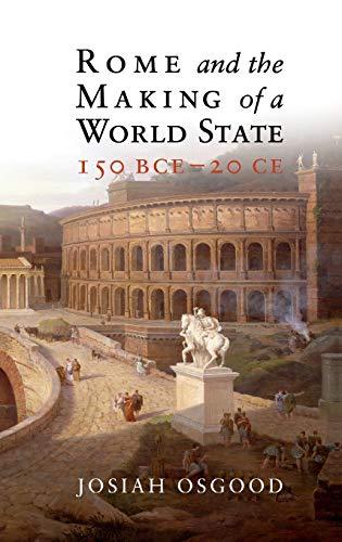 Rome and the Making of a World State, 150 BCE–20 CE