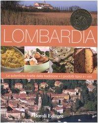 Lombardia. Le autentiche ricette della tradizione. I prodotti tipici e i vini