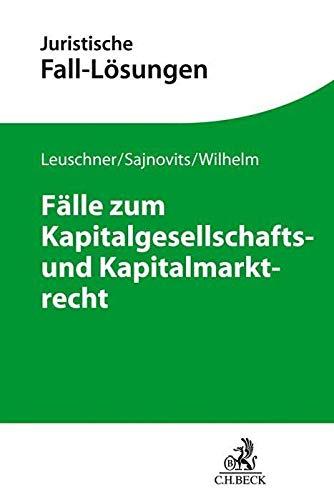 Fälle zum Kapitalgesellschafts- und Kapitalmarktrecht (Juristische Fall-Lösungen)