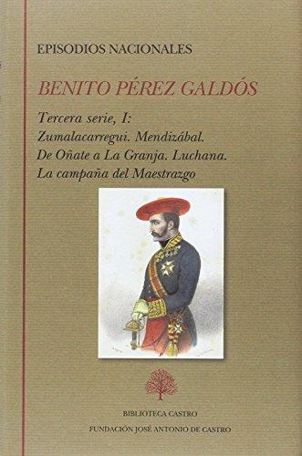 Episodios nacionales : Tercera serie I : Zumalacarregui ; Mendizabal ; De Oñate a La Granja ; Luchana ; La campaña del maestrazgo (Biblioteca Castro, Band 243)