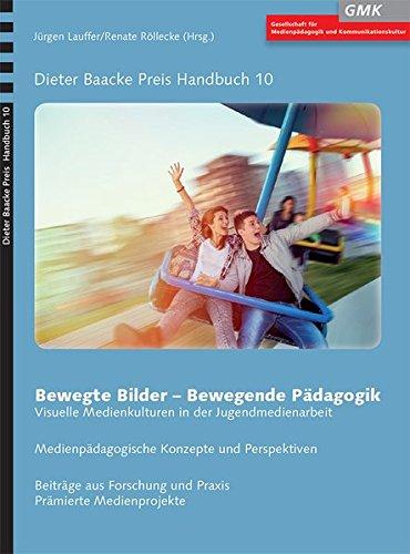 Bewegte Bilder - Bewegende Pädagogik: Visuelle Medienkulturen in der Jugendmedienarbeit (Dieter Baacke Preis Handbuch)