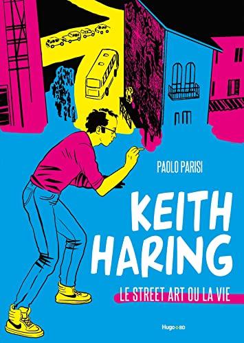 Keith Haring : le street art ou la vie : roman graphique