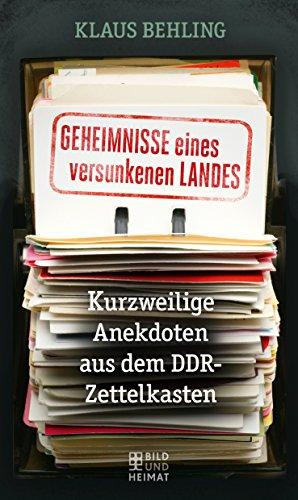 Geheimnisse eines versunkenen Landes: Kurzweilige Anekdoten aus dem DDR-Zettelkasten