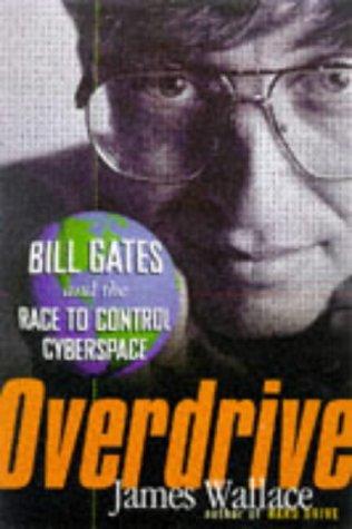 Overdrive. Bill Gates and the Race to Control Cyberspace