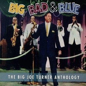 Big, Bad & Blue: The Big Joe Turner Anthology