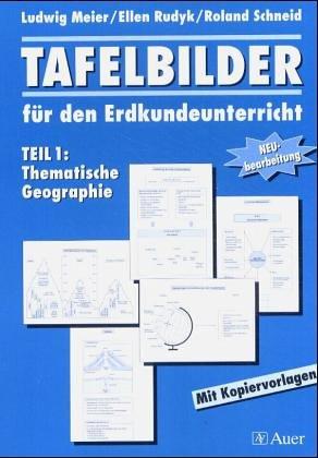 Tafelbilder für den Erdkundeunterricht I. Thematische Geographie: TEIL 1