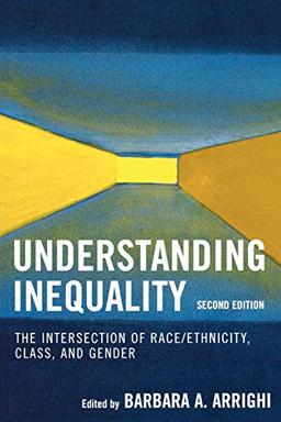 Understanding Inequality: The Intersection of Race/Ethnicity, Class, and Gender: The Intersection of Race/Ethnicity, Class, and Gender, Second Edition