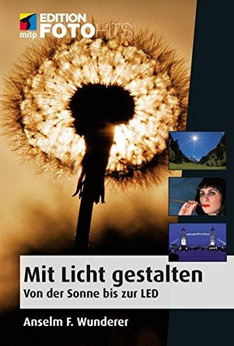 Mit Licht gestalten: Von der Sonne bis zur LED (mitp Edition FotoHits)