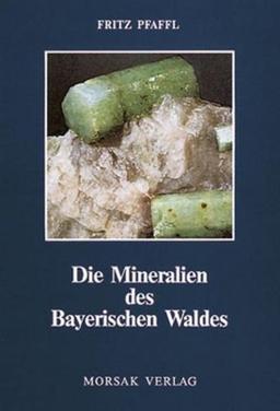 Die Mineralien des Bayerischen Waldes