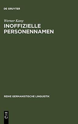 Inoffizielle Personennamen: Bildung, Bedeutung und Funktion (Reihe Germanistische Linguistik, 127, Band 127)