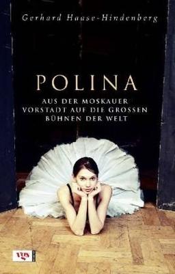 Polina: Aus der Moskauer Vorstadt auf die großen Bühnen der Welt