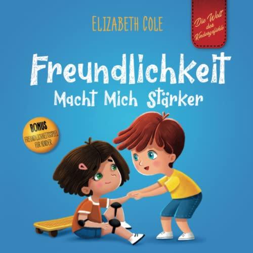 Freundlichkeit Macht Mich Stärker: Kinderbuch über die Magie der Freundlichkeit, des Mitgefühls und des Respekts (Die Welt der Kindergefühle) (World of Kids Emotions)