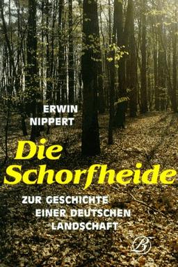 Die Schorfheide. Zur Geschichte einer deutschen Landschaft