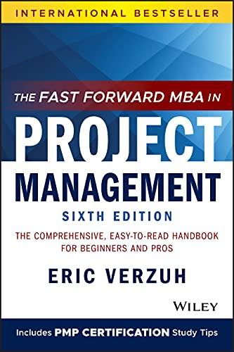 The Fast Forward MBA in Project Management: The Comprehensive, Easy-to-Read Handbook for Beginners and Pros (The Fast Forward MBA Series)