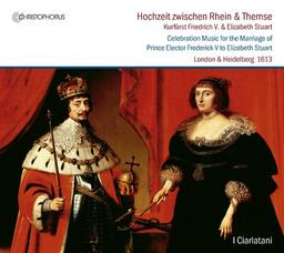 Hochzeit zwischen Rhein und Themse: Musik zur Hochzeit von Kurfürst Friedrich V. mit Elizabeth Stuart (Werke von Dowland, Coperario, Byrd, Johnson, Campion u.a.)