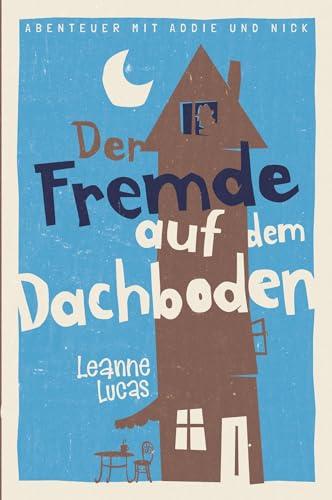 Der Fremde auf dem Dachboden: Band 1 der Reihe »Abenteuer mit Addie und Nick«