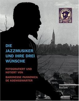 Die Jazzmusiker und ihre drei Wünsche: Fotografiert und notiert von Baronesse Pannonica de Koenigswarter