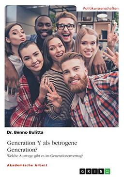 Generation Y als betrogene Generation?: Welche Auswege gibt es im Generationenvertrag in Bezug auf die Rentenkasse?