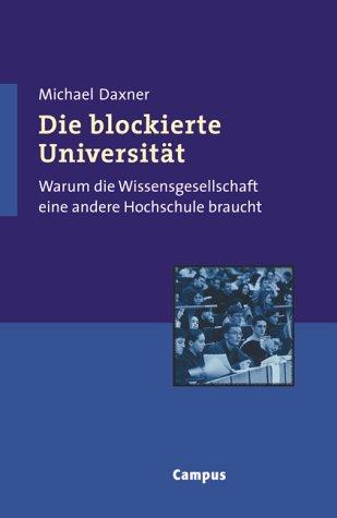 Die blockierte Universität: Warum die Wissensgesellschaft eine andere Hochschule braucht