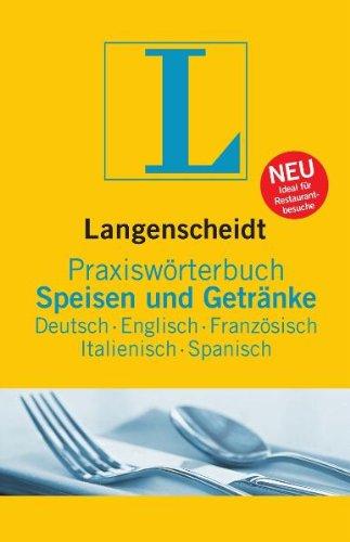 Langenscheidt Praxiswörterbuch Speisen & Getränke: Deutsch - Englisch - Französisch - Italienisch - Spanisch, Deutsch-Englisch-Französisch-Italienisch-Spanisch (Langenscheidt Praxiswörterbücher)