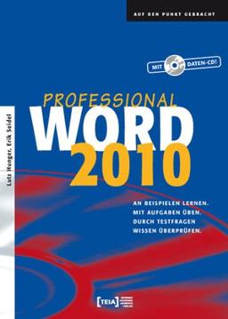 Word 2010 Professional: An Beispielen lernen. Mit Aufgaben üben. Durch Testfragen Wissen überprüfen.